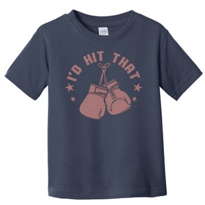 Funny I'D Hit That Boxing Fan Toddler T-Shirt