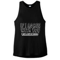Funny If I Agree With You - We'll Both Be Wrong  Ladies PosiCharge Tri-Blend Wicking Tank