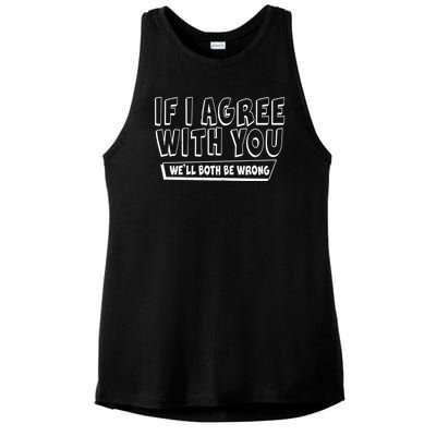 Funny If I Agree With You - We'll Both Be Wrong  Ladies PosiCharge Tri-Blend Wicking Tank