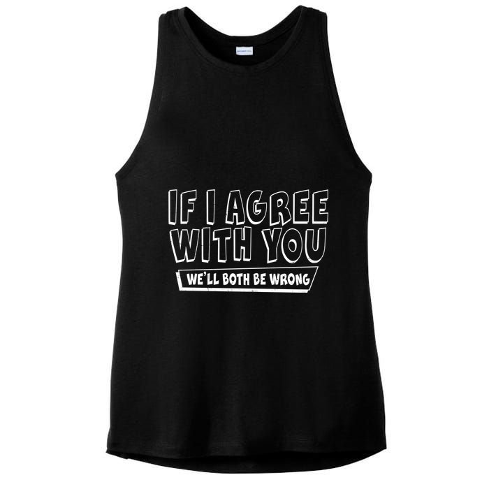 Funny If I Agree With You - We'll Both Be Wrong  Ladies PosiCharge Tri-Blend Wicking Tank