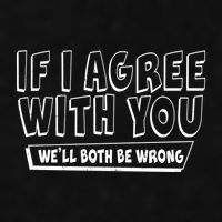 Funny If I Agree With You - We'll Both Be Wrong  Ladies PosiCharge Tri-Blend Wicking Tank