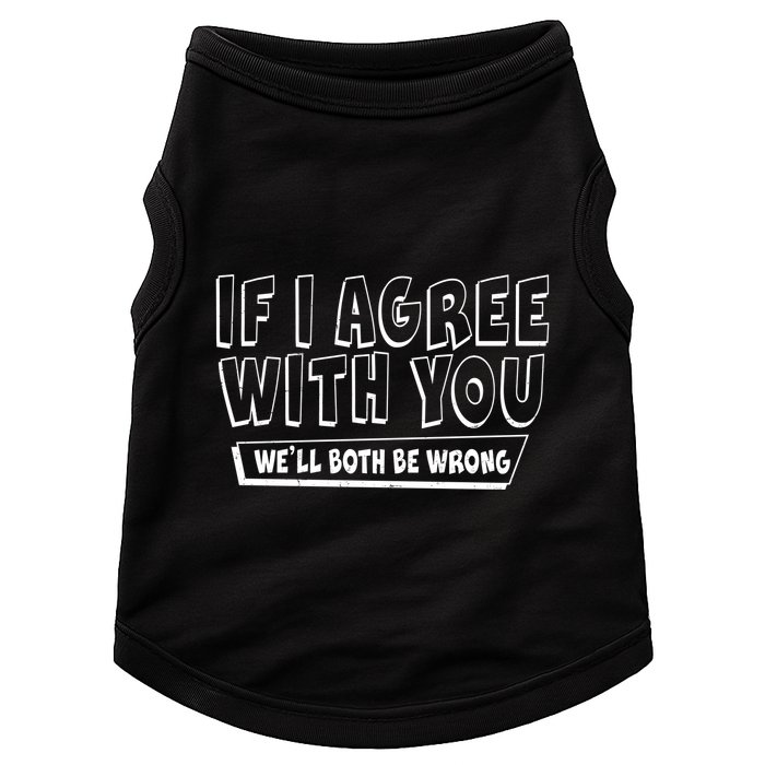 Funny If I Agree With You - We'll Both Be Wrong  Doggie Tank