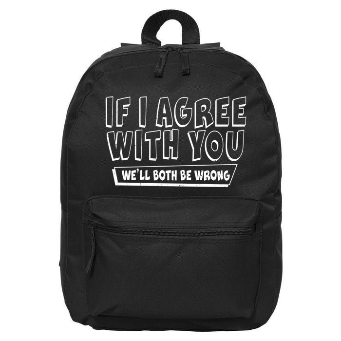 Funny If I Agree With You - We'll Both Be Wrong  16 in Basic Backpack