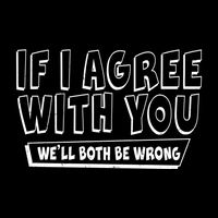 Funny If I Agree With You - We'll Both Be Wrong  16 in Basic Backpack