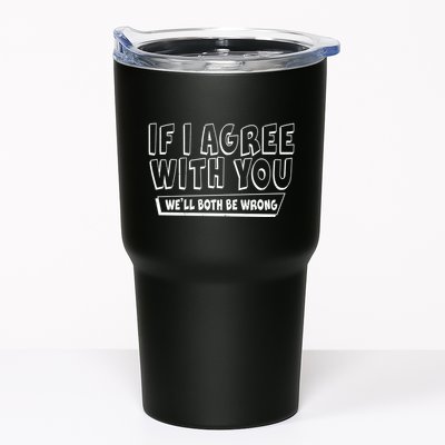 Funny If I Agree With You - We'll Both Be Wrong  Tumbler