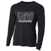Funny If I Agree With You - We'll Both Be Wrong  Cooling Performance Long Sleeve Crew