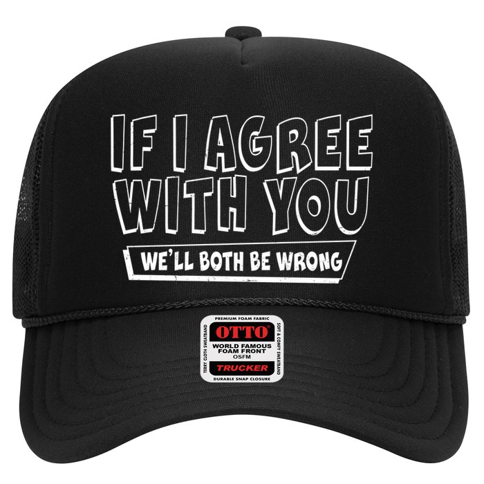 Funny If I Agree With You - We'll Both Be Wrong  Trucker Hat