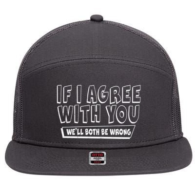 Funny If I Agree With You - We'll Both Be Wrong  7 Panel Mesh Trucker Snapback Hat