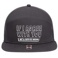 Funny If I Agree With You - We'll Both Be Wrong  7 Panel Mesh Trucker Snapback Hat
