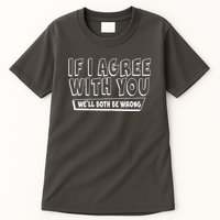Funny If I Agree With You - We'll Both Be Wrong  Tall T-Shirt