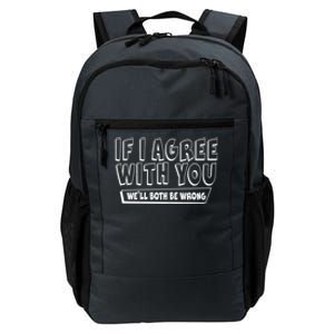 Funny If I Agree With You - We'll Both Be Wrong  Daily Commute Backpack