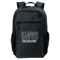 Funny If I Agree With You - We'll Both Be Wrong  Backpack