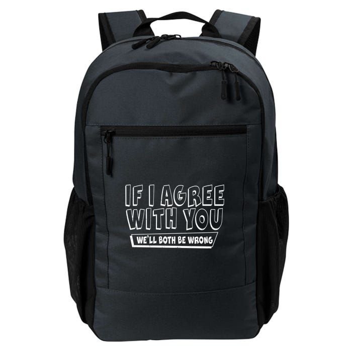 Funny If I Agree With You - We'll Both Be Wrong  Backpack