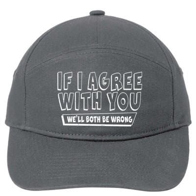 Funny If I Agree With You - We'll Both Be Wrong  7-Panel Snapback Hat