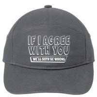 Funny If I Agree With You - We'll Both Be Wrong  7-Panel Snapback Hat