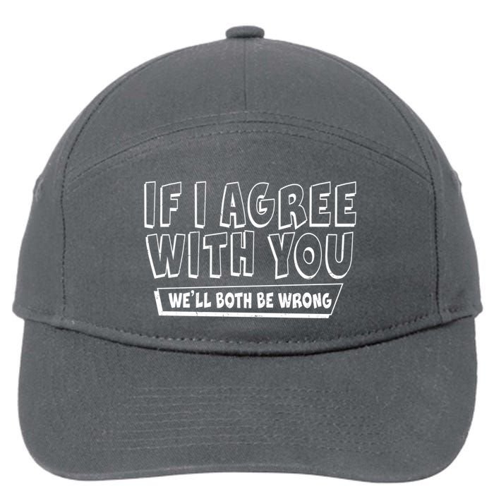 Funny If I Agree With You - We'll Both Be Wrong  7-Panel Snapback Hat