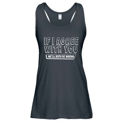 Funny If I Agree With You - We'll Both Be Wrong  Ladies Essential Flowy Tank