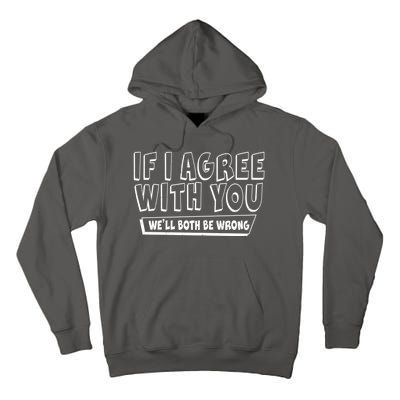 Funny If I Agree With You - We'll Both Be Wrong  Tall Hoodie