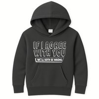 Funny If I Agree With You - We'll Both Be Wrong  Kids Hoodie