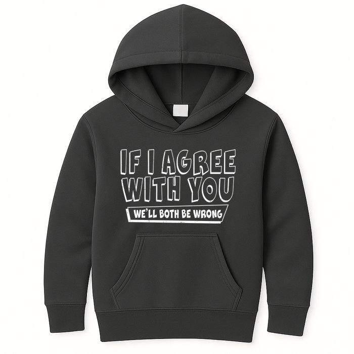 Funny If I Agree With You - We'll Both Be Wrong  Kids Hoodie
