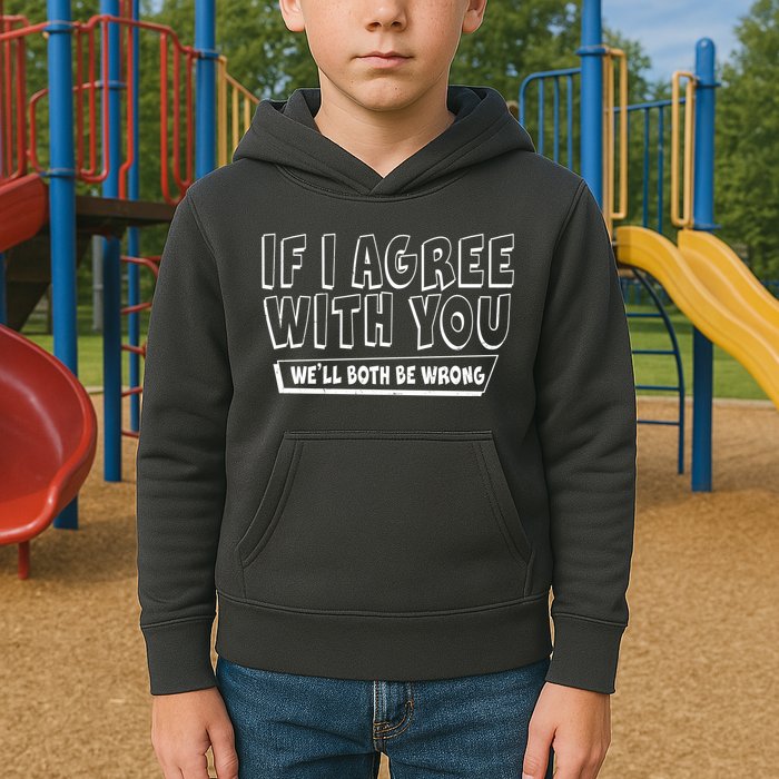 Funny If I Agree With You - We'll Both Be Wrong  Kids Hoodie