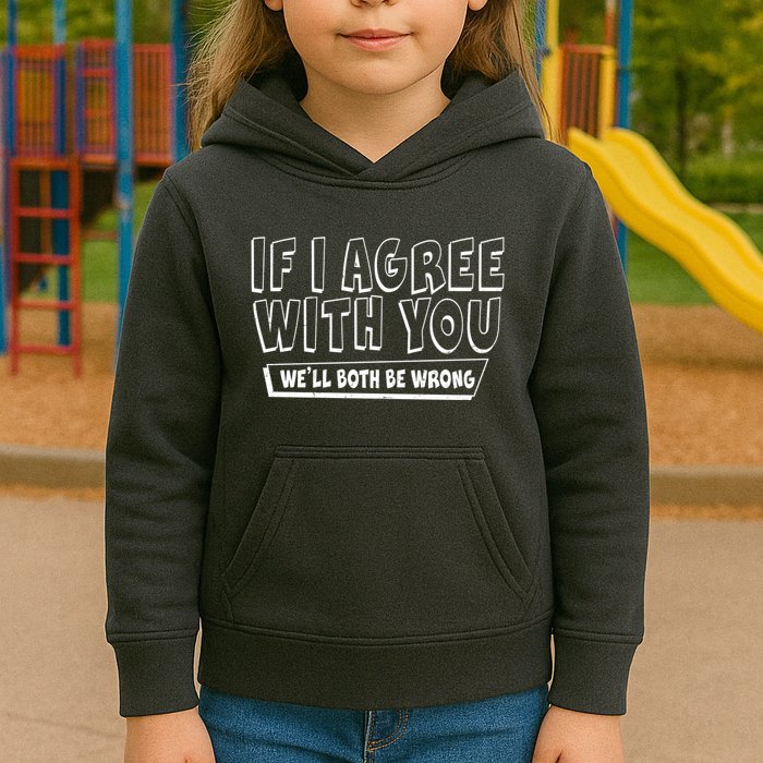 Funny If I Agree With You - We'll Both Be Wrong  Kids Hoodie