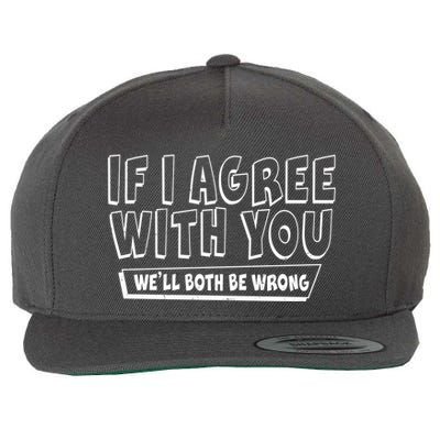 Funny If I Agree With You - We'll Both Be Wrong  Wool Snapback Cap