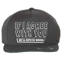 Funny If I Agree With You - We'll Both Be Wrong  Wool Snapback Cap
