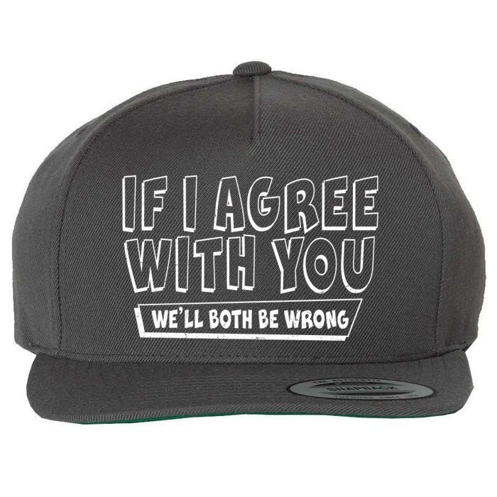 Funny If I Agree With You - We'll Both Be Wrong  Wool Snapback Cap