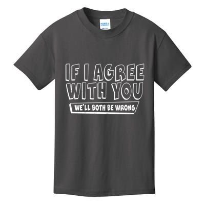Funny If I Agree With You - We'll Both Be Wrong  Kids T-Shirt