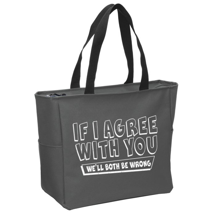 Funny If I Agree With You - We'll Both Be Wrong  Zip Tote Bag