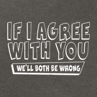 Funny If I Agree With You - We'll Both Be Wrong  Cotton Canvas Backpack