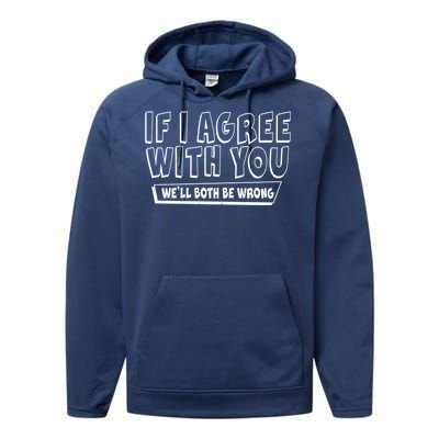 Funny If I Agree With You - We'll Both Be Wrong  Performance Fleece Hoodie