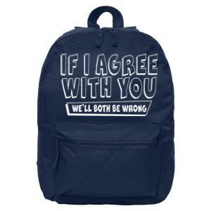 Funny If I Agree With You - We'll Both Be Wrong  16 in Basic Backpack