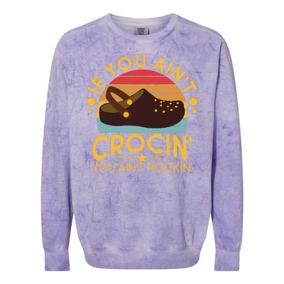 Funny If You Ain't Crocin' You Ain't Rockin' Colorblast Crewneck Sweatshirt