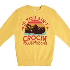 Funny If You Ain't Crocin' You Ain't Rockin' Premium Crewneck Sweatshirt