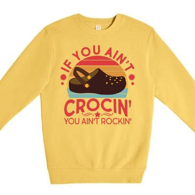 Funny If You Ain't Crocin' You Ain't Rockin' Premium Crewneck Sweatshirt