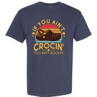 Funny If You Ain't Crocin' You Ain't Rockin' Garment-Dyed Heavyweight T-Shirt