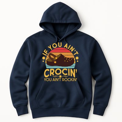 Funny If You Ain't Crocin' You Ain't Rockin' Hoodie