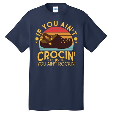 Funny If You Ain't Crocin' You Ain't Rockin' Tall T-Shirt