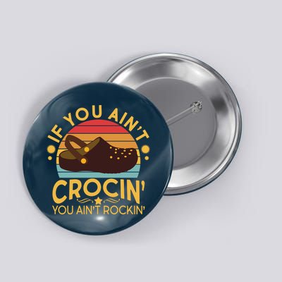 Funny If You Ain't Crocin' You Ain't Rockin' Button
