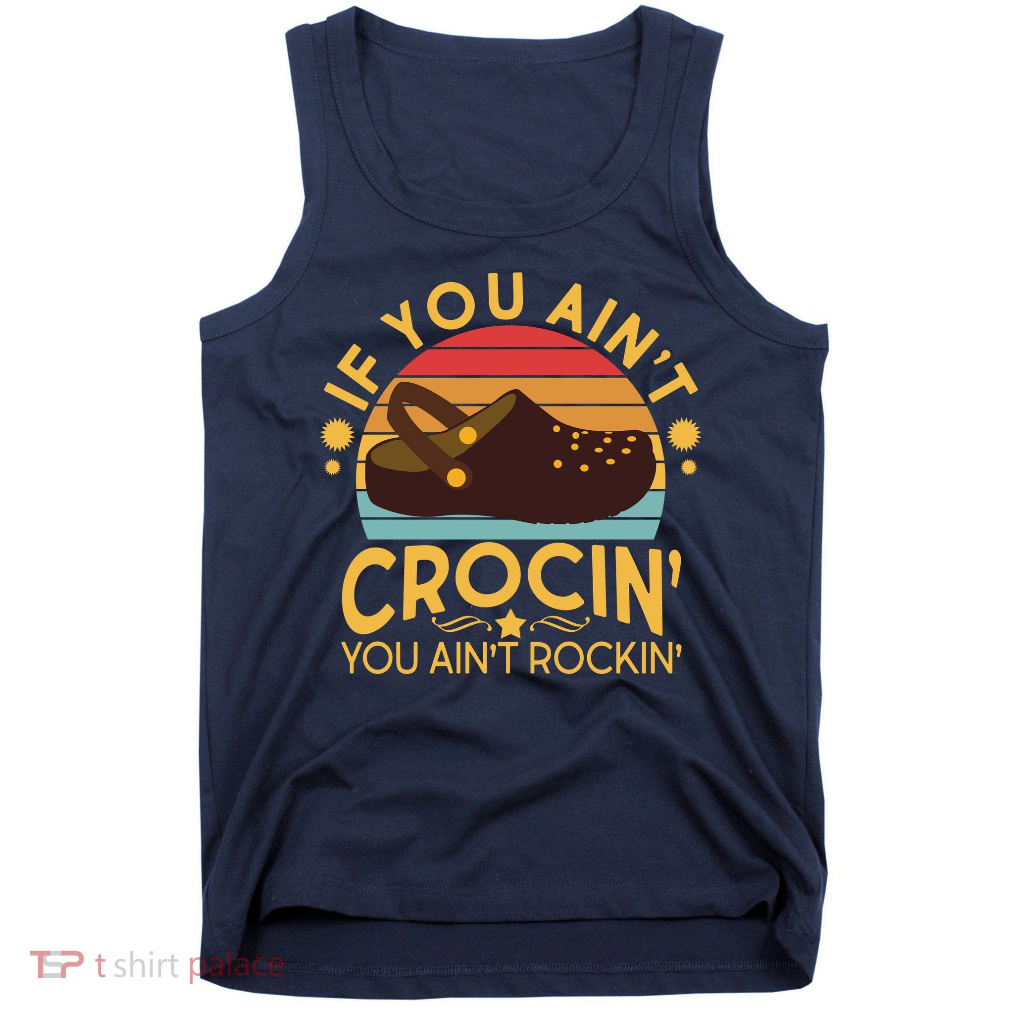 Funny If You Ain't Crocin' You Ain't Rockin' Tank Top