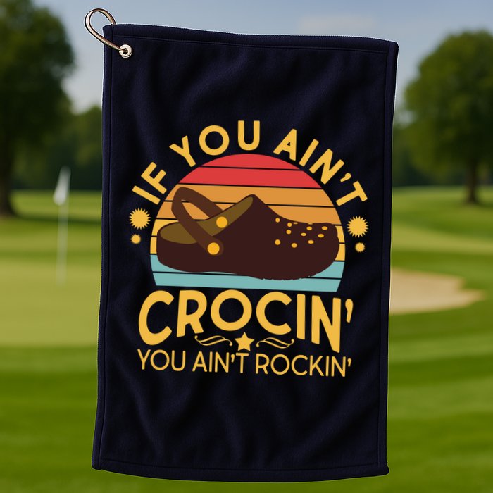Funny If You Ain't Crocin' You Ain't Rockin' Golf Towel