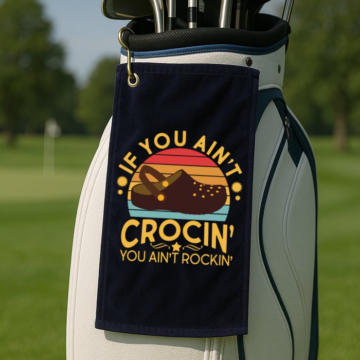 Funny If You Ain't Crocin' You Ain't Rockin' Golf Towel