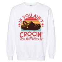 Funny If You Ain't Crocin' You Ain't Rockin' Garment-Dyed Sweatshirt