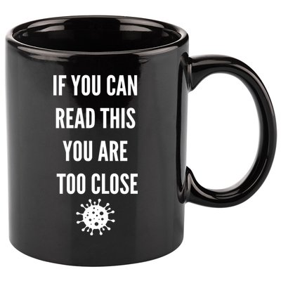 Funny If You Can Read This You Are Too Close 11oz C Handle Ceramic Mug