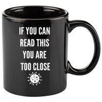 Funny If You Can Read This You Are Too Close 11oz C Handle Ceramic Mug