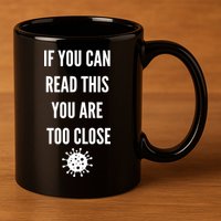 Funny If You Can Read This You Are Too Close 11oz C Handle Ceramic Mug