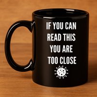 Funny If You Can Read This You Are Too Close 11oz C Handle Ceramic Mug