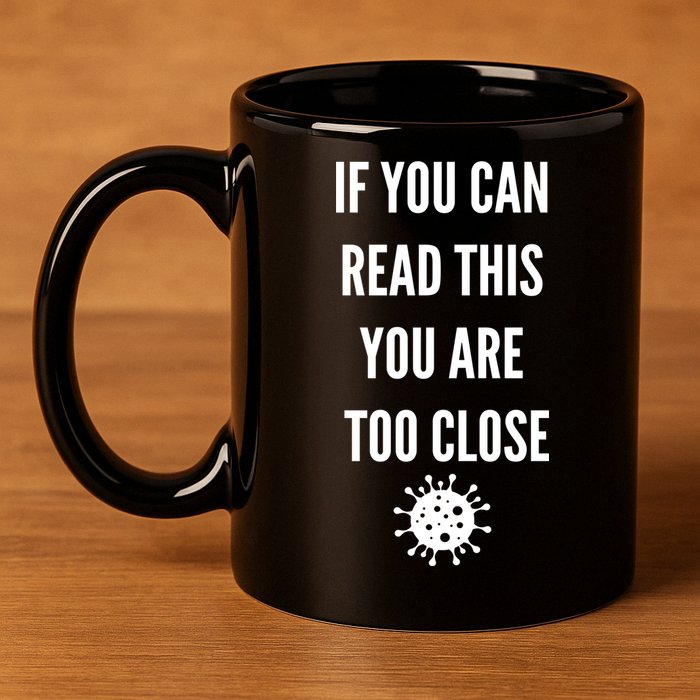 Funny If You Can Read This You Are Too Close 11oz C Handle Ceramic Mug